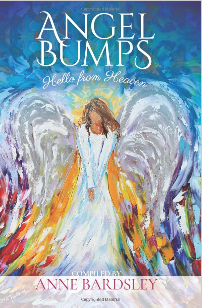 Cover of the book Angel Bumps, Hello from Heaven. Compiled by Anne Bardsley. Background features a painting of an angel wearing a white dress with white wings, long brown hair, faceless, a yellow glow emanating from her body, and a blue background, with lots of purples and reds emanating from the angel. Title Text is white. Author text is at the bottom, pink, on a white transparent background.