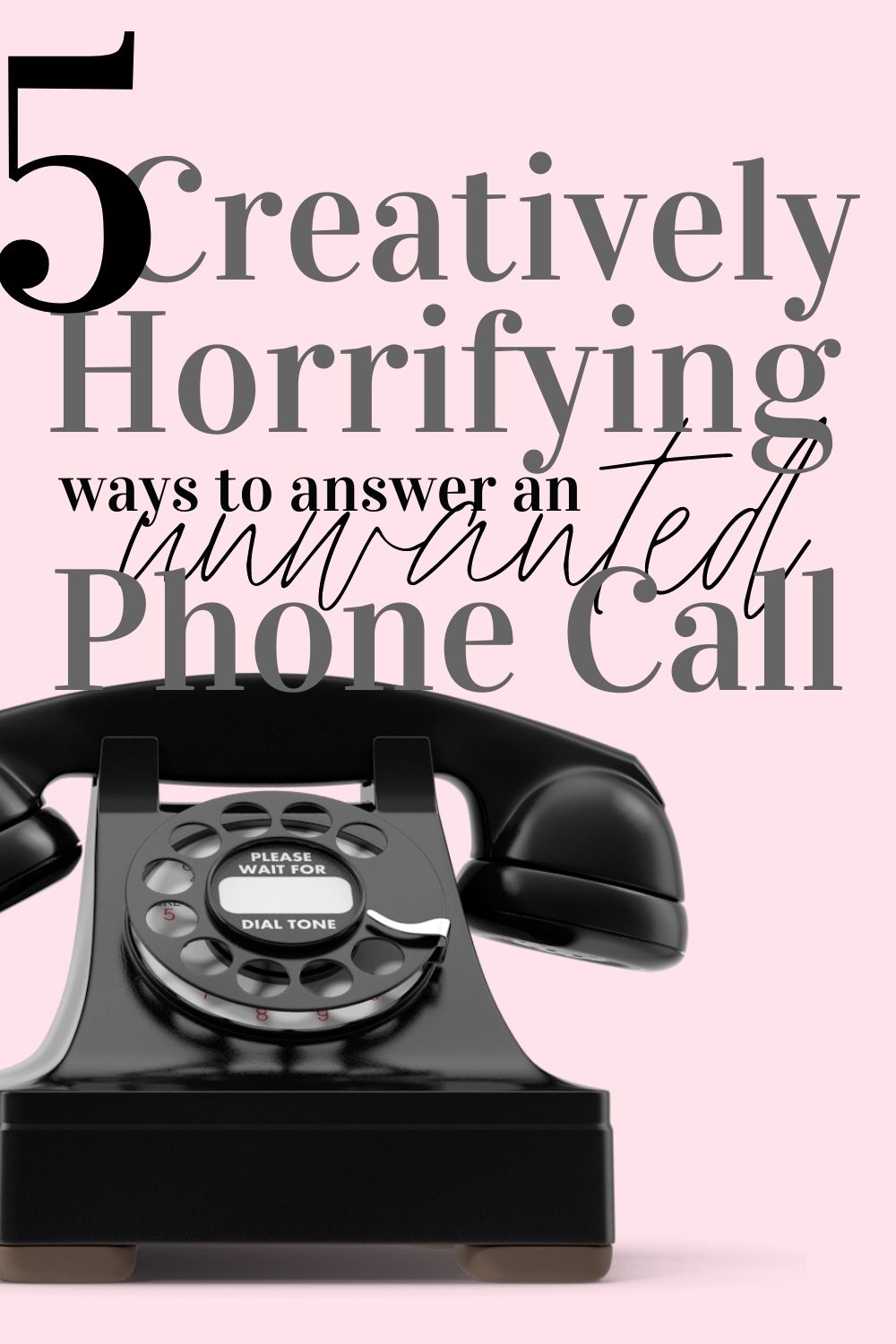 Black and white photo of an old black rotary phone on a pink background: 5 Creatively Horrifying ways to answer an Unwanted Phone Call with a picture of a black rotary phone